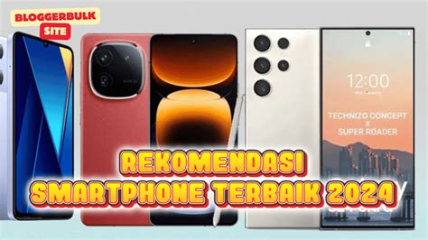 7 Smartphone Terbaik 2024: Spek Gahar Harga Terjangkau