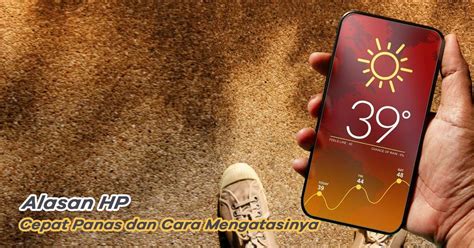 Penyebab HP Cepat Panas dan Cara Ampuh Mendinginkannya