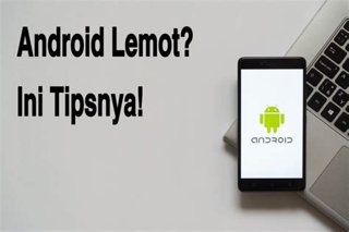 HP Android Ngelag? Ini 7 Tips Ampuh Bikin Performa Ngebut Lagi!