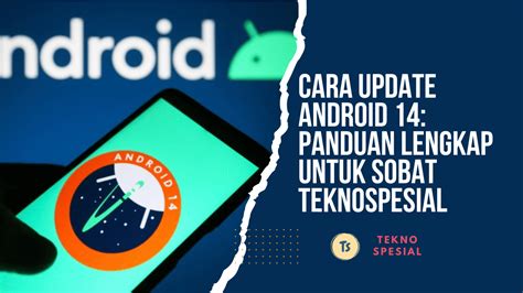Update Android 14: 7 Fitur Baru Canggih & Jadwal Rilisnya